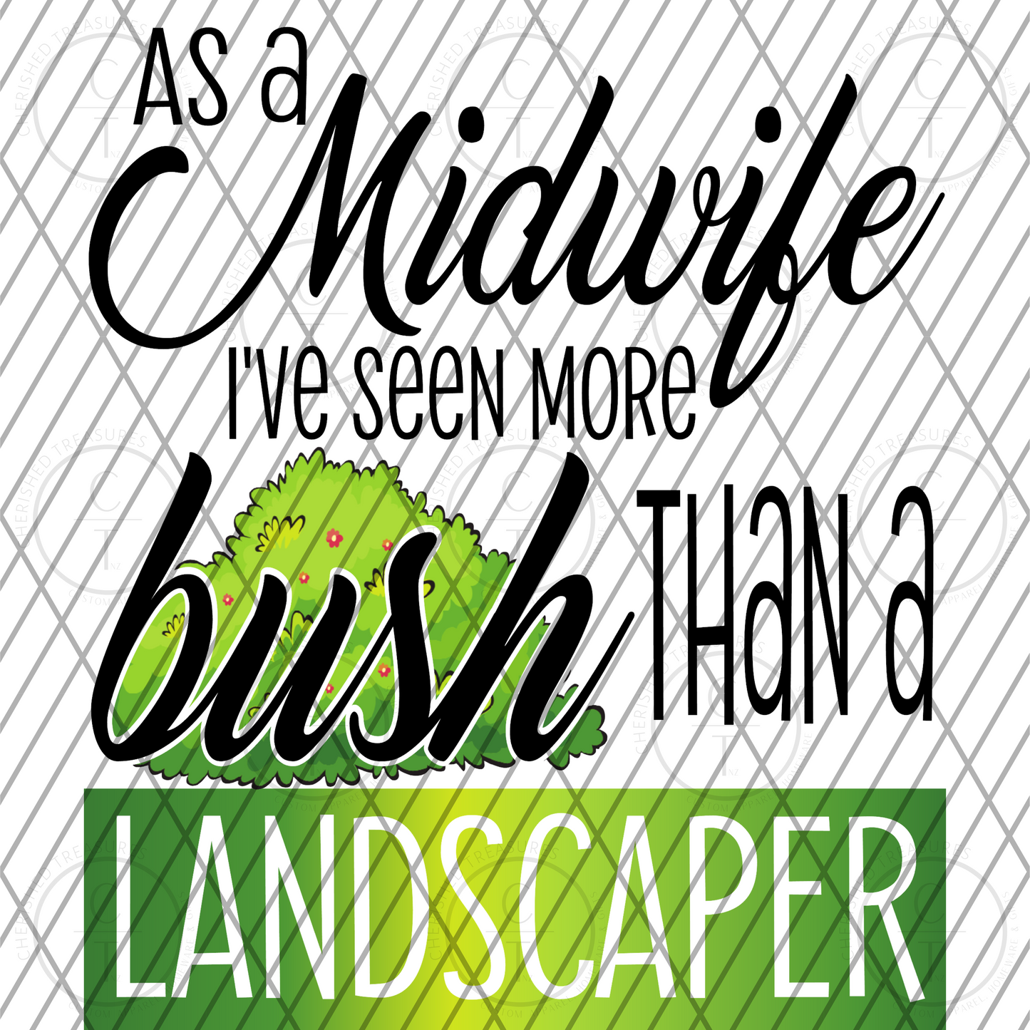 As a Midwife I've seen more bush than a landscaper DIGITAL DOWNLOAD *PNG*